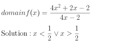The domain of f(x)=(4x^2+2x-2)/(4x-2) is x< 1/2 \lor x> 1/2
